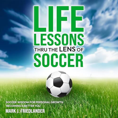 Life Lessons Thru the Lens of Soccer