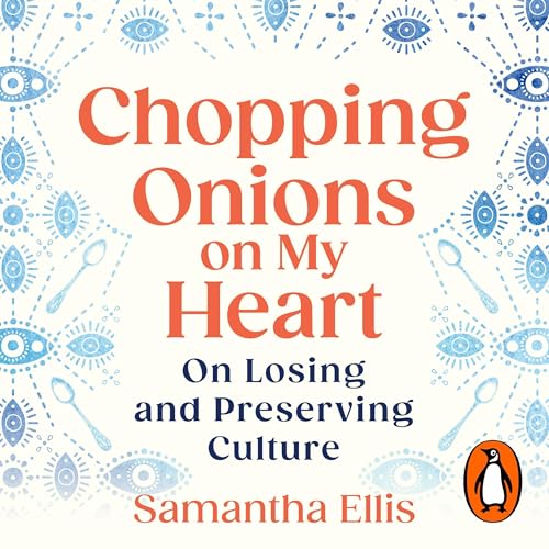 Chopping Onions on My Heart by Samantha Ellis