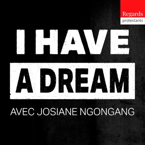 I Have a Dream - Justice sociale, décolonisation et foi chrétienne - Regards protestants