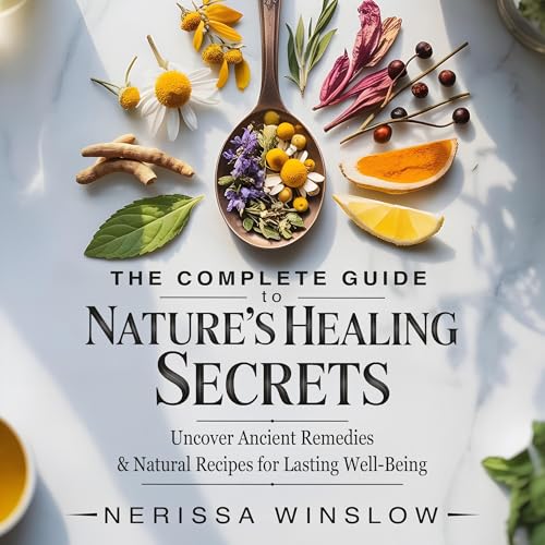 The Complete Guide to Nature's Healing Secrets by Nerissa Winslow