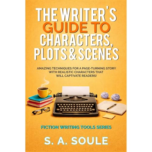 The Writer's Guide to Characters, Plots, & Scenes