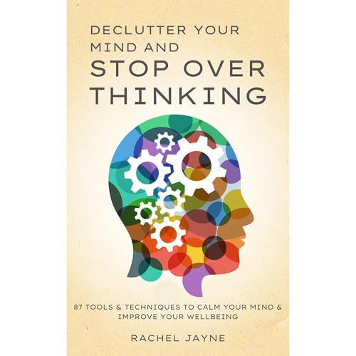 Declutter Your Mind and Stop Overthinking by Rachel Jayne