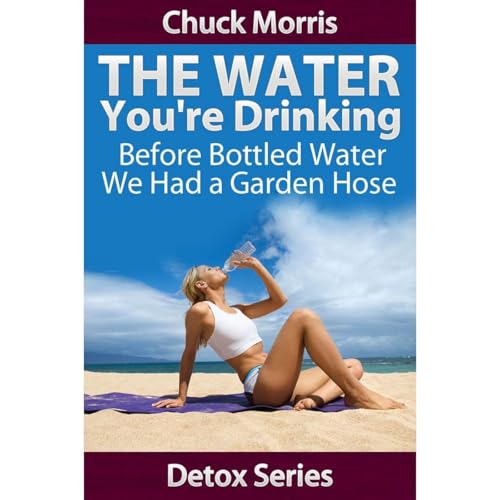 Drinking Water - Before Bottled Water we had a Garden Hose by Chuck Morris