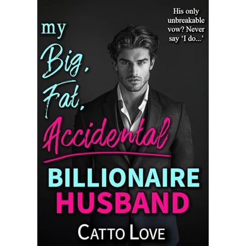 My Big, Fat, Accidental Billionaire Husband