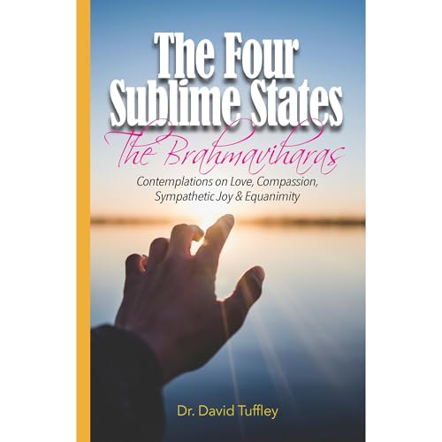 The Four Sublime States: The Brahmaviharas by David Tuffley