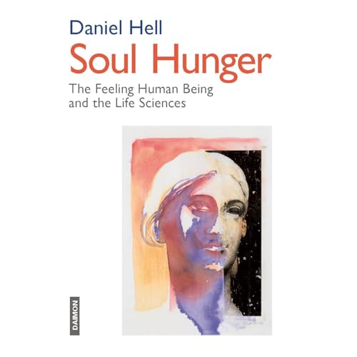 Soul Hunger: The Feeling Human Being and the Life Sciences by Daniel Hell