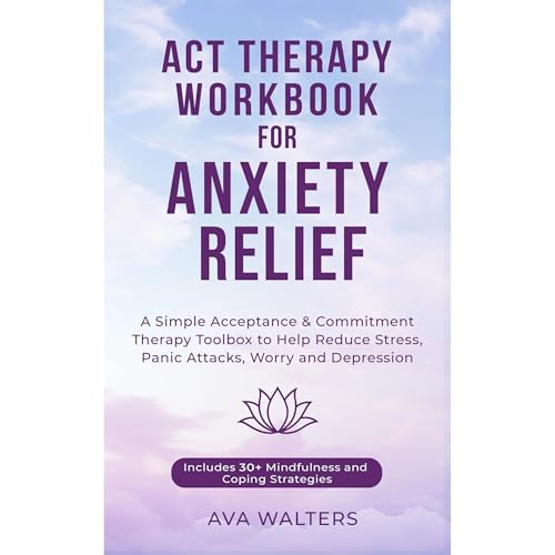 ACT Therapy Workbook for Anxiety Relief