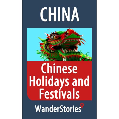 Chinese Holidays and Festivals - a story told by the best local guide