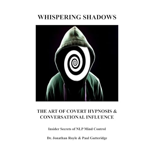 Whispering Shadows The Art of Covert Hypnosis & Conversational Influence