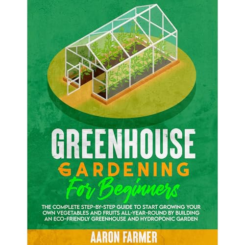 GREENHOUSE GARDENING FOR BEGINNERS by Aaron Farmer