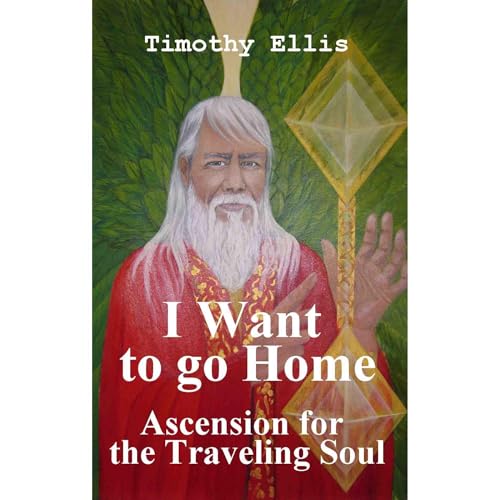I want to go home, Ascension for the traveling soul by Timothy Ellis