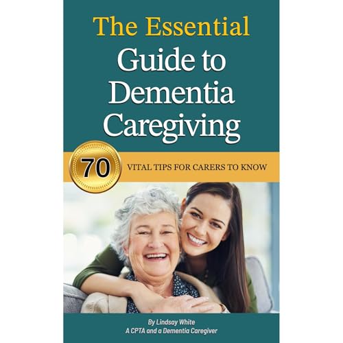 The Essential Guide to Dementia Caregiving by Lindsay White