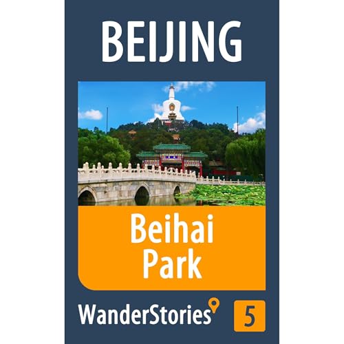 Beihai Park in Beijing - a travel guide and tour as with the best local guide by Wander Stories