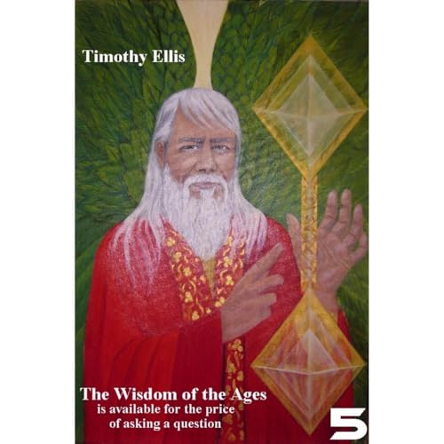 The Wisdom of the Ages Volume 5 by Timothy Ellis
