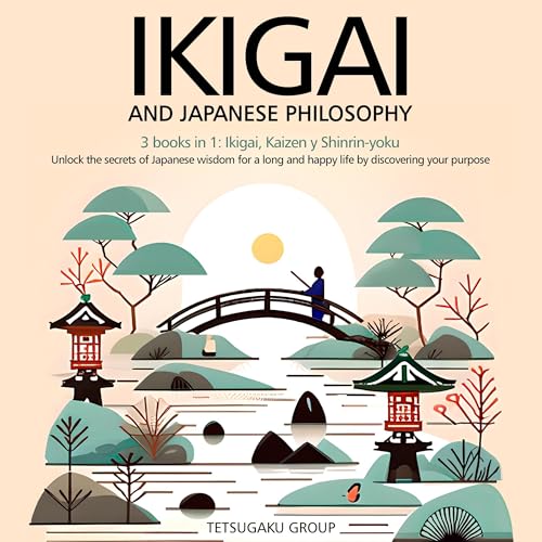 Ikigai and Japanese Philosophy: 3 Books in 1