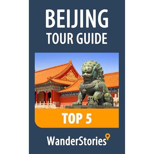 Beijing Tour Guide Top 5 - a travel guide and tour as with the best local guide by Wander Stories