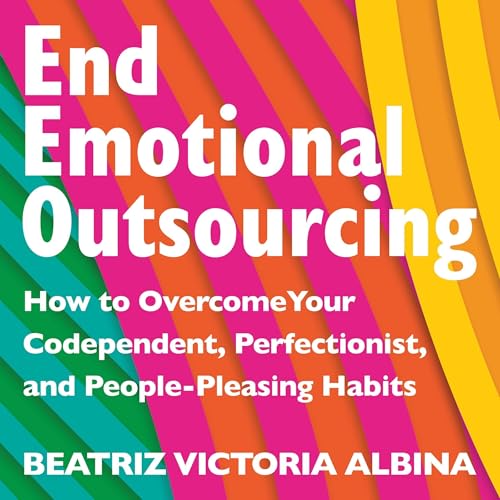 End Emotional Outsourcing by Beatriz Victoria Albina