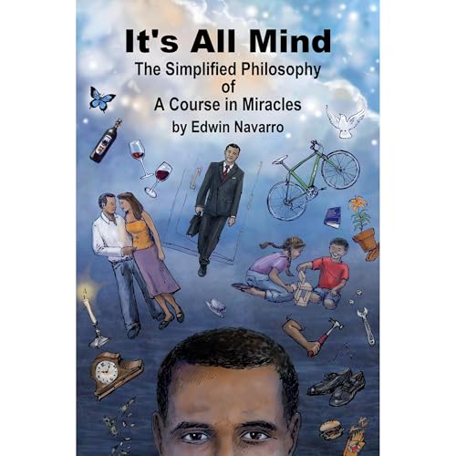 It's All Mind: The Simplified Philosophy of A Course in Miracles