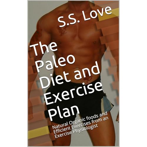 The Paleo Diet and Exercise Plan by S. Love