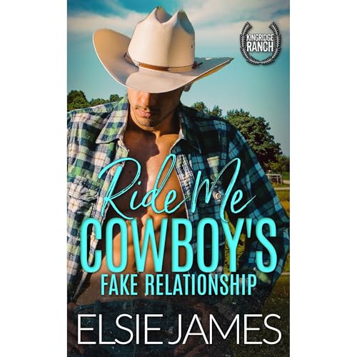 Ride Me, Cowboy’s Fake Relationship: Fake Relationship, Workplace, Rancher Romance