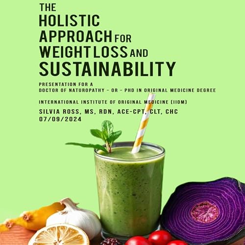 The Holistic Approach for Weight Loss and Sustainability by Silvia Ross MS ACE-CPT CLT CHC