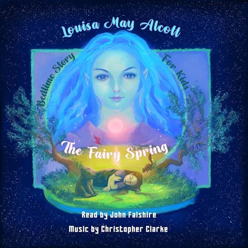 Bedtime Story for Kids: The Fairy Spring by Louisa May Alcott
