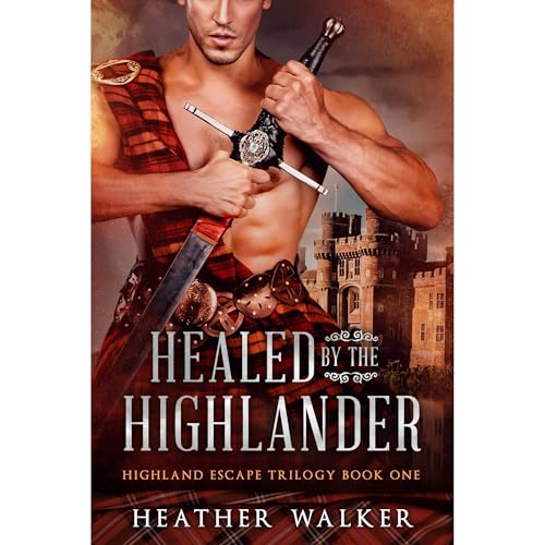 Healed by the Highlander (Highland Escape Trilogy Book 1): A Scottish Time Travel Romance