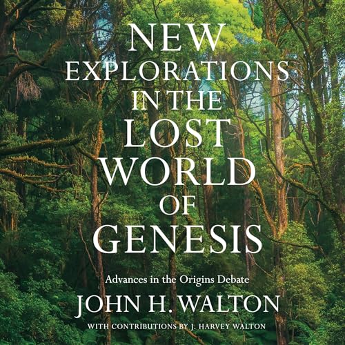 New Explorations in the Lost World of Genesis by John H. Walton
