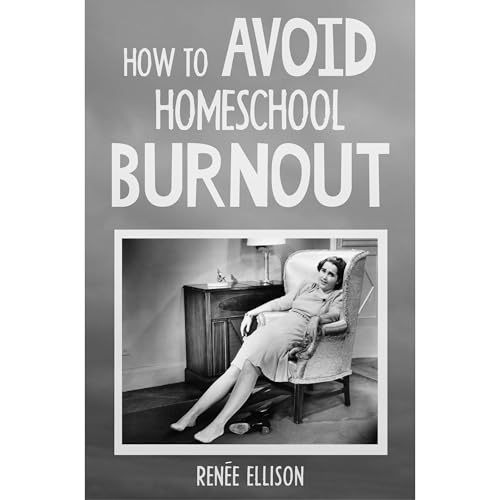 How to Avoid Homeschool Burnout by Renee Ellison