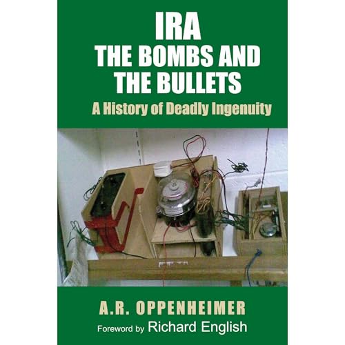 IRA, The Bombs and the Bullets by A. R. Oppenheimer