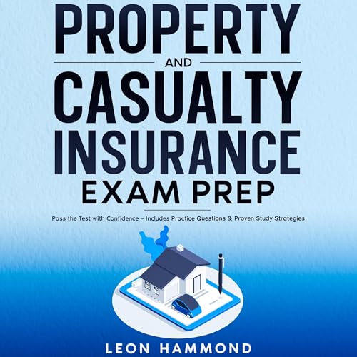 Property and Casualty Insurance Exam Prep: Pass the Test with Confidence