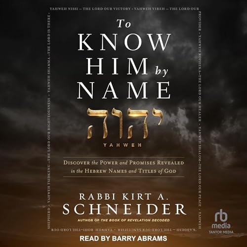 To Know Him by Name by Rabbi Kirt A. Schneider