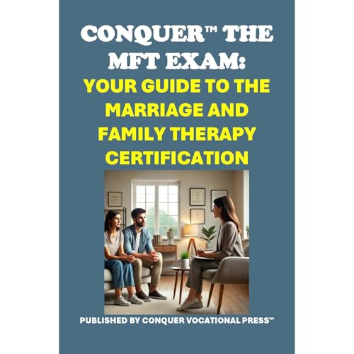 Conquer the MFT Exam: Your Guide to the Marriage and Family Therapy Certification