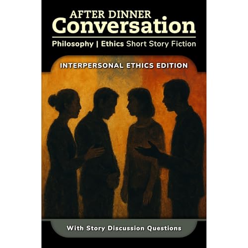 After Dinner Conversation - Interpersonal Ethics by Jacob Orlando