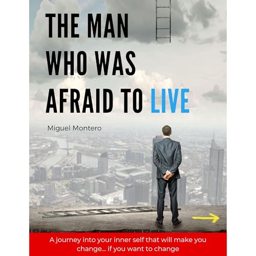 THE MAN WHO WAS AFRAID TO LIVE by Miguel Montero