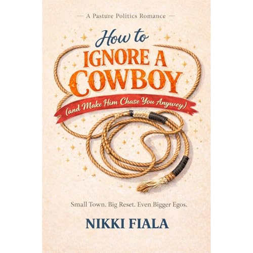 How to Ignore a Cowboy (and Make Him Chase You Anyway)