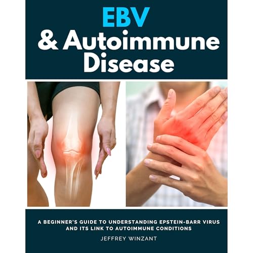 EBV & Autoimmune Disease: A Beginner’s Guide to Understanding Epstein-Barr Virus and Its Link to Autoimmune Conditions