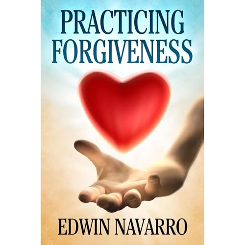 Practicing Forgiveness by Edwin Navarro