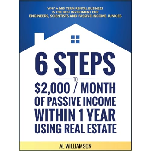 6 Steps to $2,000/Month Of Passive Income Using Real Estate by Al Williamson