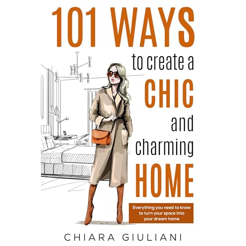 101 Ways to Create a Chic and Charming Home