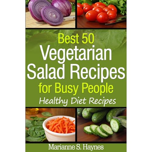 Best 50 Vegetarian Salads for Busy People: Healthy Diet Recipes