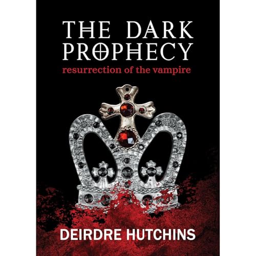 The Dark Prophecy 1: Resurrection of the Vampire by Deirdre Hutchins