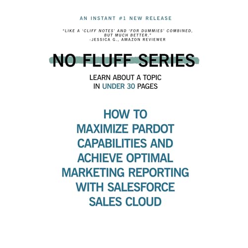 How to Maximize Pardot Capabilities and Achieve Optimal Marketing Reporting with Salesforce Sales Cloud