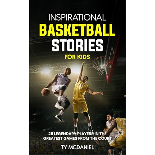 Inspirational Basketball Stories for Kids by Ty McDaniel