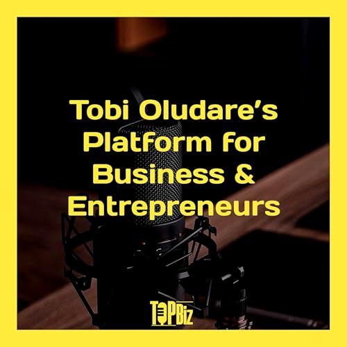 The Tobi Oludare’s Platform for Business and Entrepreneurs (T.O.P Biz) by Moses Oludare