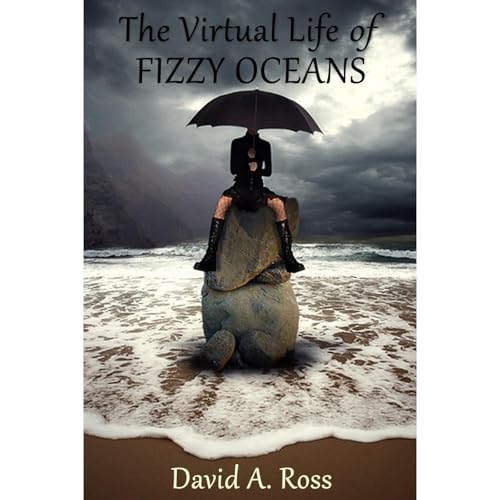 The Virtual Life of Fizzy Oceans by David A. Ross