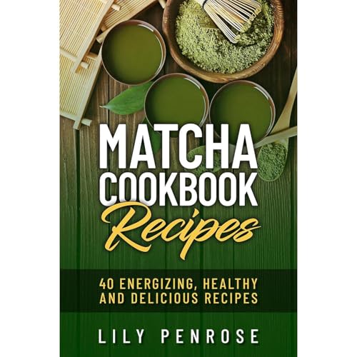 Matcha Cookbook Recipes by Lily Penrose