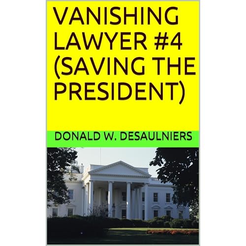 VANISHING LAWYER #4 (SAVING THE PRESIDENT) by Donald W. Desaulniers