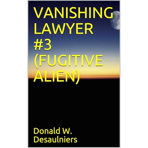 VANISHING LAWYER #3 (FUGITIVE ALIEN) by Donald W. Desaulniers