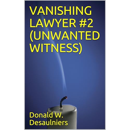 VANISHING LAWYER #2 (UNWANTED WITNESS) by Donald W. Desaulniers